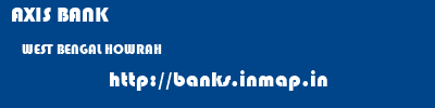 AXIS BANK  WEST BENGAL HOWRAH    banks information 